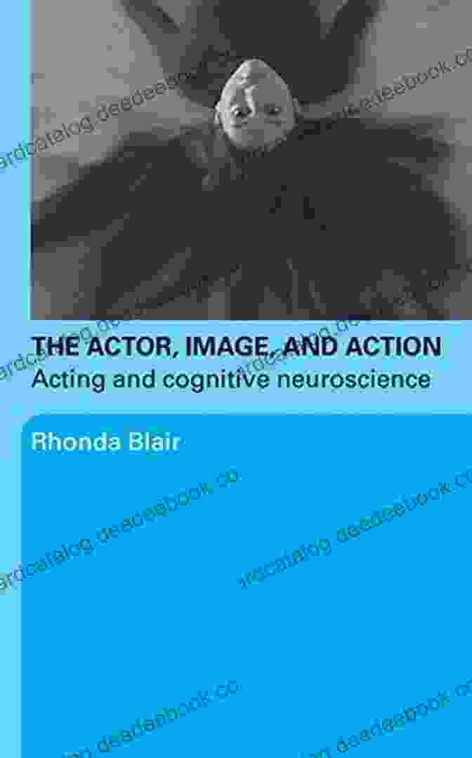 Author's Image The Actor Image And Action: Acting And Cognitive Neuroscience