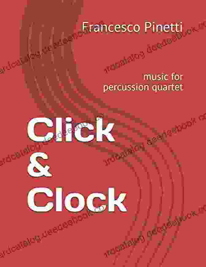 Click Clock Music For Percussion Quartet Click Clock: Music For Percussion Quartet