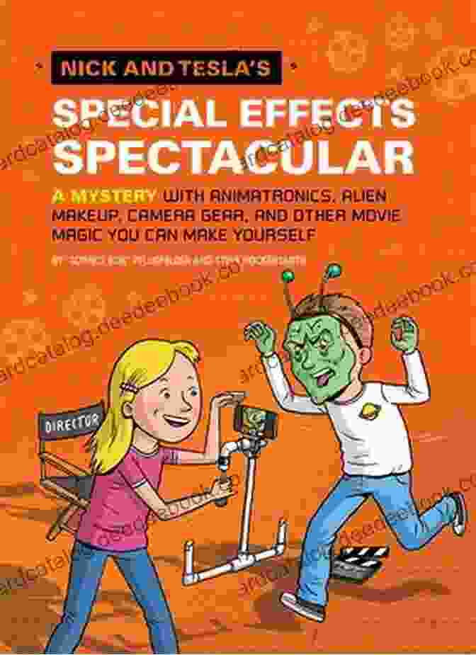 Nick And Tesla Special Effects Spectacular, A Dazzling Display Of Special Effects And Illusions Nick And Tesla S Special Effects Spectacular: A Mystery With Animatronics Alien Makeup Camera Gear And Other Movie Magic You Can Make Yourself