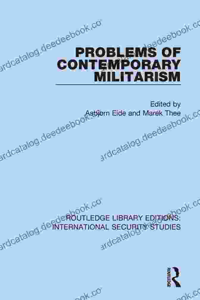 Problems Of Contemporary Militarism: An Overview Problems Of Contemporary Militarism (Routledge Library Editions: International Security Studies 16)