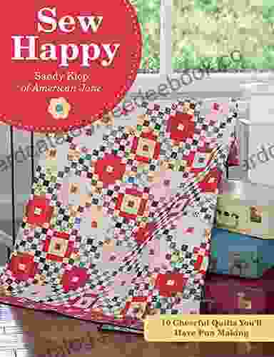 Sew Happy: 10 Cheerful Quilts You Ll Have Fun Making
