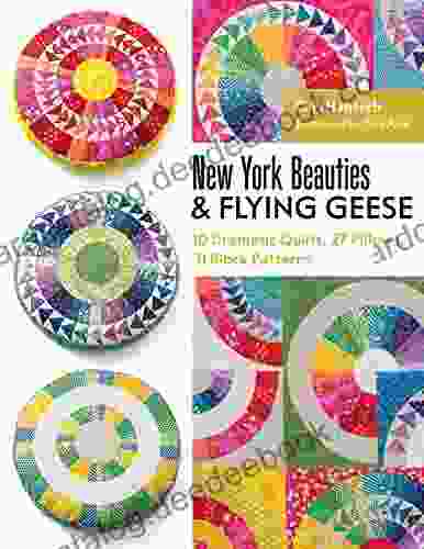 New York Beauties Flying Geese: 10 Dramatic Quilts 27 Pillows 31 Block Patterns