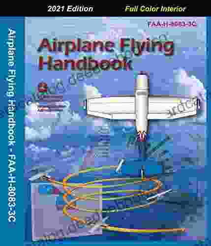Airplane Flying Handbook: 2024 Edition Full Color Interior FAA H 8083 3C Latest Revision Developed By The Federal Aviation Administration (FAA)