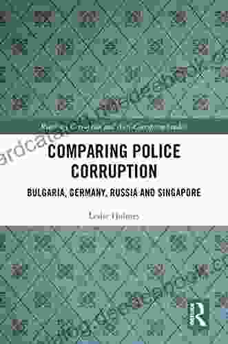 Comparing Police Corruption: Bulgaria Germany Russia And Singapore (Routledge Corruption And Anti Corruption Studies)