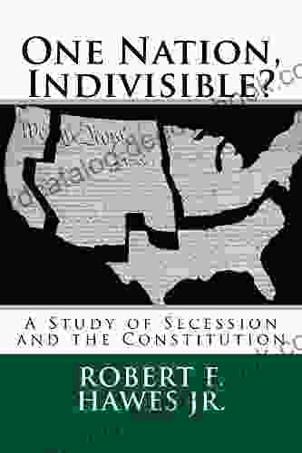 One Nation Indivisible?: A Study Of Secession And The Constitution