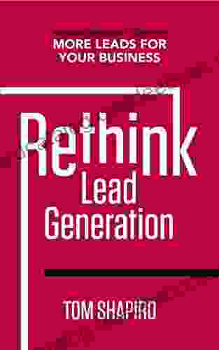 Rethink Lead Generation: Advanced Strategies To Generate More Leads For Your Business
