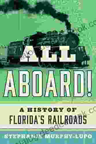 All Aboard : A History Of Florida S Railroads