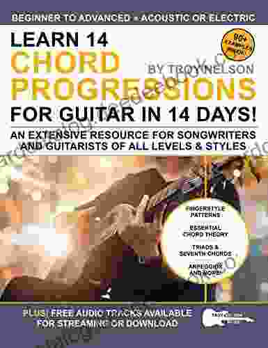 Learn 14 Chord Progressions For Guitar In 14 Days: Extensive Resource For Songwriters And Guitarists Of All Levels (Play Music In 14 Days)