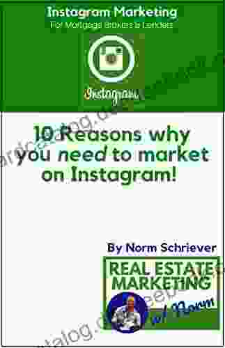 10 Reasons Why You Need To Market On Instagram : An Industry White Paper For Mortgage Brokers And Lenders