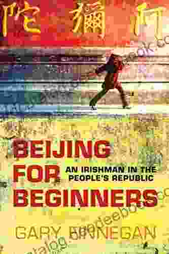Beijing For Beginners: An Irishman In The People S Republic