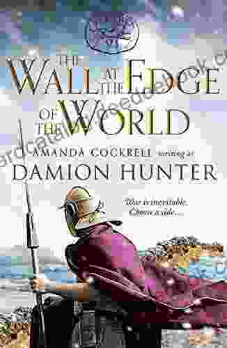 The Wall At The Edge Of The World: An Unputdownable Adventure In The Roman Empire