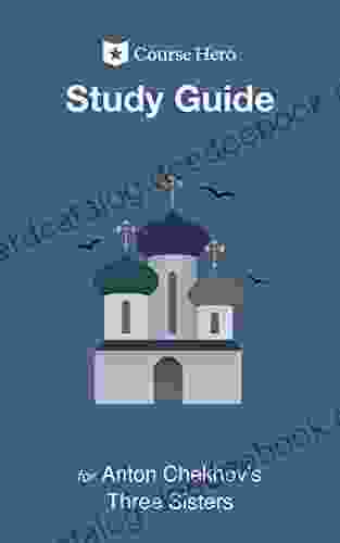 Study Guide For Anton Chekhov S Three Sisters (Course Hero Study Guides)