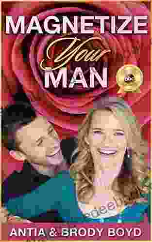 Magnetize Your Man: Attract The Right Man To Share Your Life With Be Happier ASAP