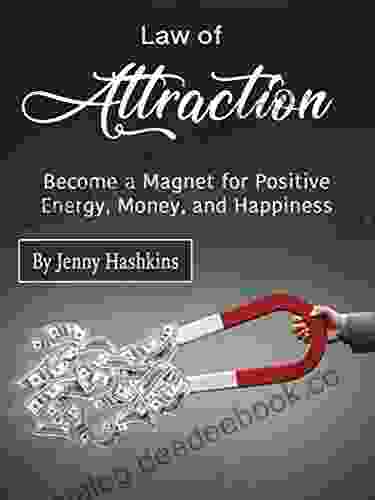 Law Of Attraction: Become A Magnet For Positive Energy Money And Happiness