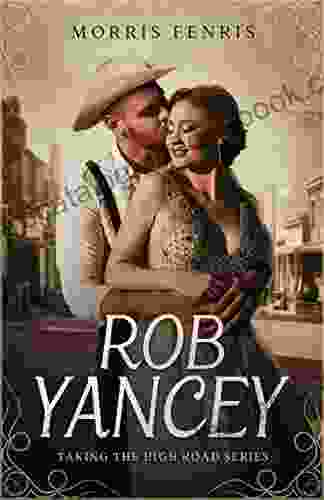 Rob Yancey: Clean And Wholesome Western Historical Romance (Taking The High Road 10)