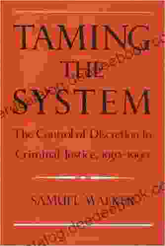 Taming The System: The Control Of Discretion In Criminal Justice 1950 1990: Control Of Discretion In Criminal Justice 1950 90