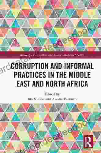 Corruption And Informal Practices In The Middle East And North Africa (Routledge Corruption And Anti Corruption Studies)