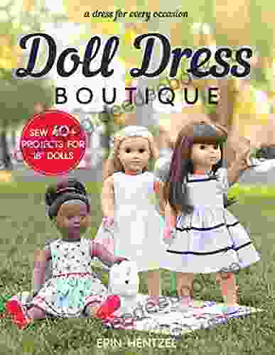 Doll Dress Boutique: Sew 40+ Projects For 18 Dolls