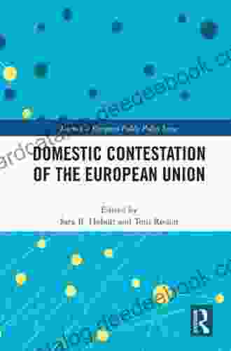 Domestic Contestation Of The European Union (Journal Of European Public Policy Series)