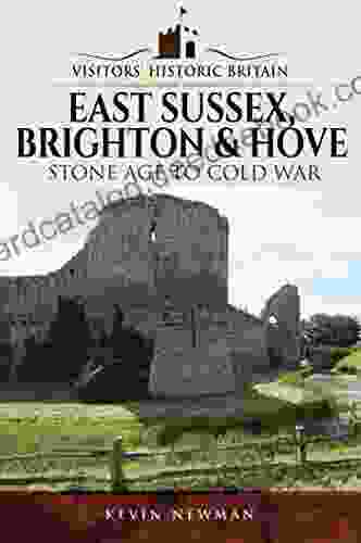 Visitors Historic Britain: East Sussex Brighton Hove: Stone Age To Cold War