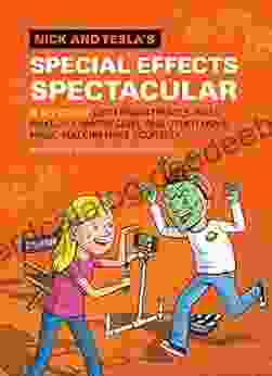 Nick And Tesla S Special Effects Spectacular: A Mystery With Animatronics Alien Makeup Camera Gear And Other Movie Magic You Can Make Yourself