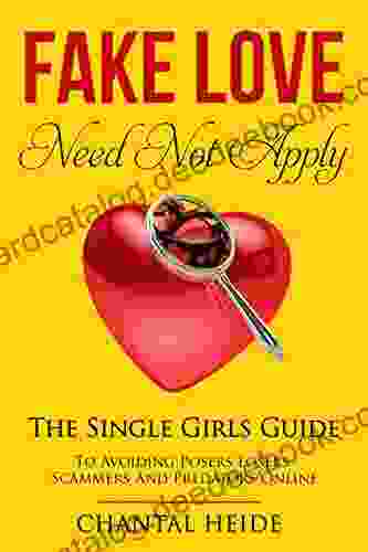 Fake Love Need Not Apply: The Single Girls Guide To Avoiding Posers Losers Scammers And Predators Online