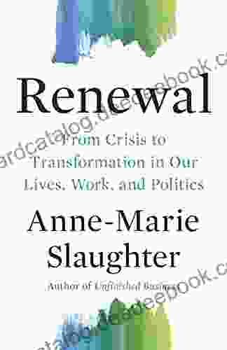 Renewal: From Crisis To Transformation In Our Lives Work And Politics (The Public Square 26)