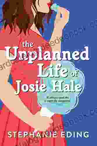 The Unplanned Life Of Josie Hale: Hilarious And Heartwarming Feel Good Fiction