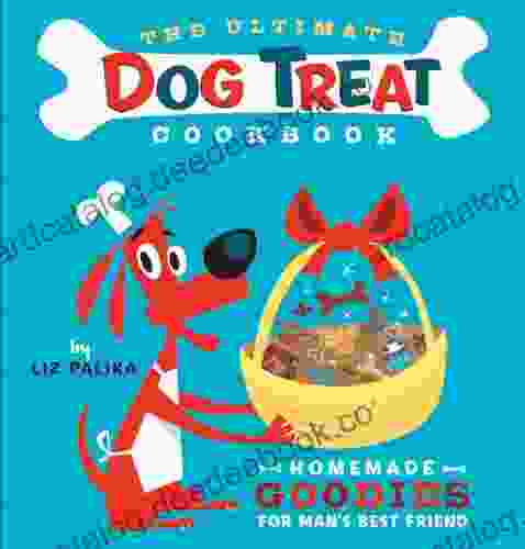 The Ultimate Dog Treat Cookbook: Homemade Goodies For Man S Best Friend