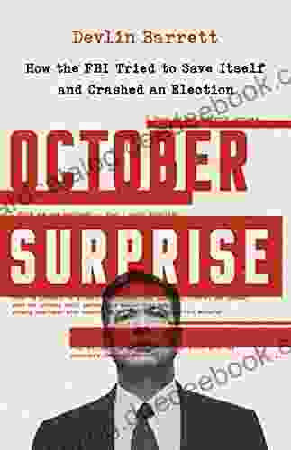 October Surprise: How The FBI Tried To Save Itself And Crashed An Election