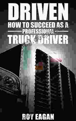 DRIVEN: HOW TO SUCCEED AS A PROFESSIONAL TRUCK DRIVER