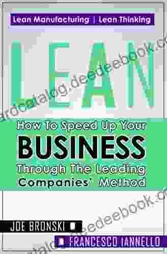 LEAN: How To Speed Up Your Business Through The Leading Companies Method (Lean Lean Manufacturing Lean Six Sigma Lean 5S Lean StartUp Lean Enterprise) (LEAN BIBLE 1)
