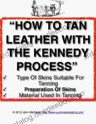 How To Tan Leather With The Kennedy Process The Art Of Tanning Leather