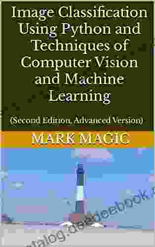 Image Classification Using Python And Techniques Of Computer Vision And Machine Learning: (Second Edition Advanced Version)