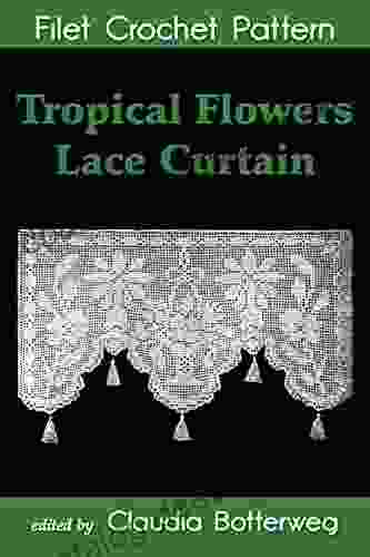 Tropical Flowers Lace Curtain Filet Crochet Pattern: Complete Instructions And Chart