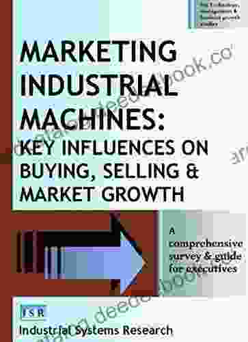 Marketing Industrial Machines: Key Influences On Buying Selling Market Growth (Technology Management Business Growth Studies)