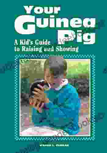 Your Guinea Pig: A Kid S Guide To Raising And Showing
