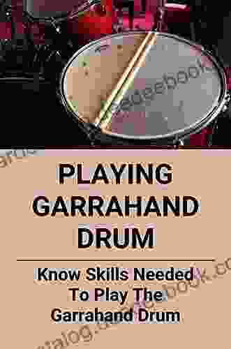 Playing Garrahand Drum: Know Skills Needed To Play The Garrahand Drum: Ways To Improve Your Garrahand Drum
