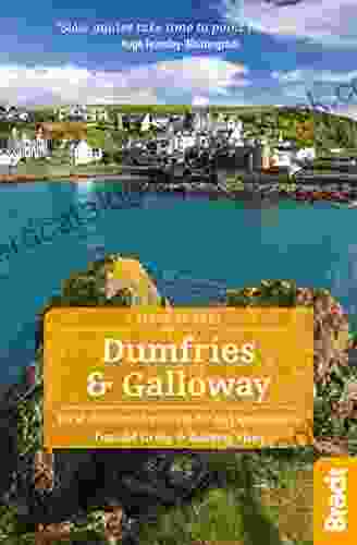 Dumfries And Galloway: Local Characterful Guides To Britain S Special Places (Bradt Travel Guides (Slow Travel Series))