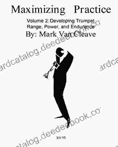 Maximizing Practice Volume 2 Developing Trumpet Range Power And Endurance