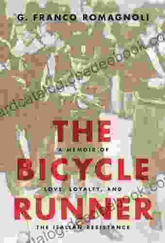 The Bicycle Runner: A Memoir Of Love Loyalty And The Italian Resistance