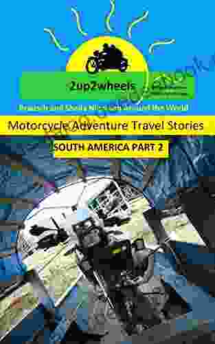 2up2wheels South America Part 2: Motorcycle Travel Adventure (2up2wheels Motorcycle Travel Adventure Stories)