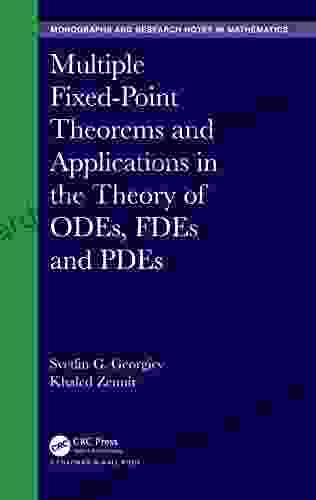 Multiple Fixed Point Theorems And Applications In The Theory Of ODEs FDEs And PDEs (Chapman Hall/CRC Monographs And Research Notes In Mathematics)