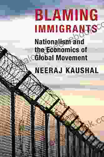 Blaming Immigrants: Nationalism And The Economics Of Global Movement