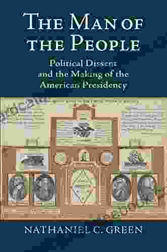 The Man Of The People: Political Dissent And The Making Of The American Presidency