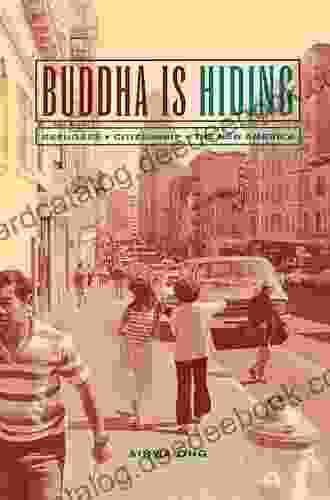 Buddha Is Hiding: Refugees Citizenship The New America (California In Public Anthropology 5)