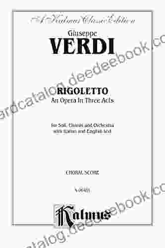 Rigoletto An Opera In Three Acts: For Solo Chorus And Orchestra With Italian And English Text (Choral Score) (Kalmus Edition)