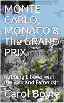 MONTE CARLO MONACO The GRAND PRIX: Rubbing Elbows With The Rich And Famous (Carol S Worldwide Cruise Port Itineraries 1)
