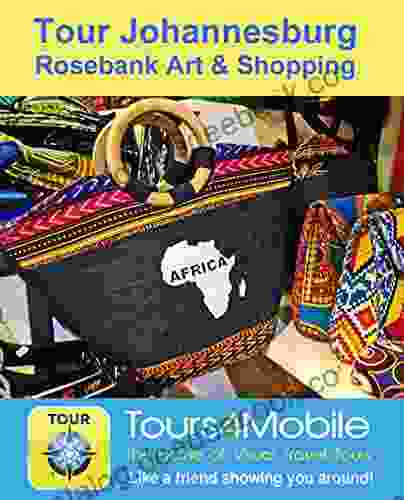 Tour Johannesburg Rosebank Art Shopping: A Self Guided Pictorial Walking Tour (Tours4Mobile Visual Travel Tours 328)