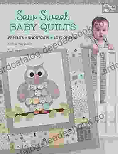 Sew Sweet Baby Quilts: Precuts * Shortcuts * Lots Of Fun